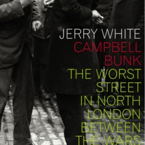 Campbell Bunk : The Worst Street in North London Between the Wars