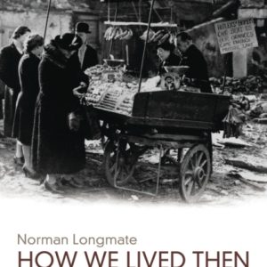 How We Lived Then : History of Everyday Life During the Second World War, A