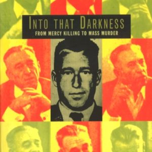 Into That Darkness : From Mercy Killing to Mass Murder