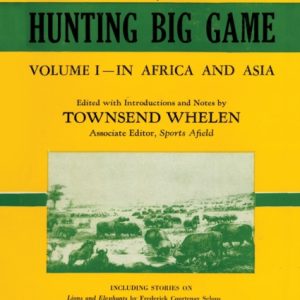 Hunting Big Game : Volume 1 - In Africa and Asia