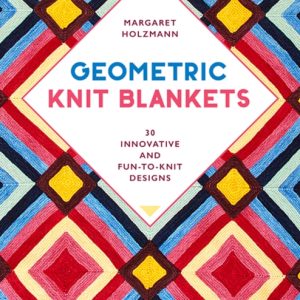 Geometric Knit Blankets : 30 Innovative and Fun-to-Knit Designs