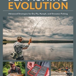 Fly Fishing Evolution : Advanced Strategies for Dry Fly, Nymph, and Streamer Fishing