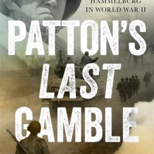 Patton's Last Gamble : The Disastrous Raid on POW Camp Hammelburg in World War II