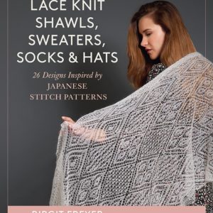 Lace Knit Shawls, Sweaters, Socks & Hats : 26 Designs Inspired by Japanese Stitch Patterns