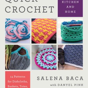 Quick Crochet for Kitchen and Home : 14 Patterns for Dishcloths, Baskets, Totes, & More