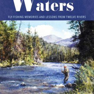 Western Waters : Fly-Fishing Memories and Lessons from Twelve Rivers