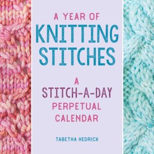 A Year of Knitting Stitches : A Stitch-a-Day Perpetual Calendar