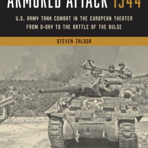 Armored Attack 1944 : U.S. Army Tank Combat in the European Theater from D-Day to the Battle of the Bulge