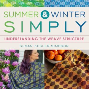 Summer and Winter Simply : Understanding the Weave Structure 34 Projects to Practice Your Skills