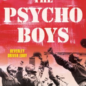 The Psycho Boys : How a Unit of Refugees, Artists, and Professors Fought Back against the Third Reich