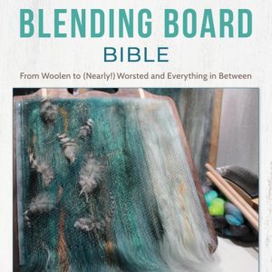 The Spinner's Blending Board Bible : From woolen to (nearly!) worsted and everything in between