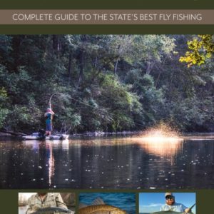 Alabama’s Best Fly Fishing : Complete Guide to the State’s Best Fly Fishing