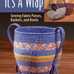 It's a Wrap : Sewing Fabric Purses, Baskets, and Bowls