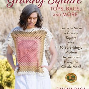 Crochet Granny Square Tops, Bags, and More : Learn to Make a Granny Square + 10 Surprisingly Modern Accessories Using the Classic Motif