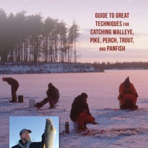 Ice Fishing : Guide to Great Techniques for Catching Walleye, Pike, Perch, Trout, and Panfish