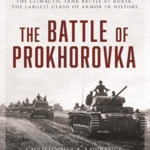 The Battle of Prokhorovka : The Tank Battle at Kursk, the Largest Clash of Armor in History