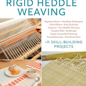 Complete Guide to Rigid Heddle Weaving : Beginner Basics, Finishing Techniques, Color Effects, Saori, Pick-up Sticks, Tapestry, Two-Heddle Weaving, Clasped Weft, Krokbragd, Finger-Controlled Weaving,