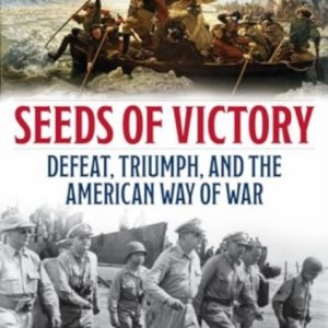Seeds of Victory : Defeat, Triumph, and the American Way of War
