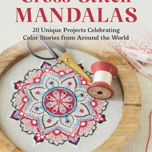 Cross-Stitch Mandalas : 20 Unique Projects Celebrating Color Stories from Around the World