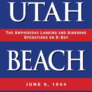 Utah Beach : The Amphibious Landing and Airborne Operations on D-Day, June 6, 1944