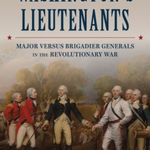 Washington's Lieutenants : Generals in the Revolutionary War