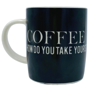 Black and White 'How Do You Take Yours' Coffee Mug